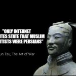 a chinese fact | "ONLY INTERNET WEBSITES STATE THAT MUSLIM SCIENTISTS WERE PERSIANS" | image tagged in sun tzu quotes,iran,iranian,persian,science,history | made w/ Imgflip meme maker