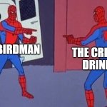 Pot calling kettle black? | TH3BIRDMAN; THE CRITICAL DRINKER | image tagged in spiderman pointing at spiderman,youtube,drama | made w/ Imgflip meme maker