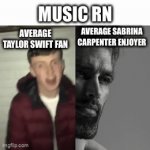 It’s the truth | MUSIC RN; AVERAGE TAYLOR SWIFT FAN; AVERAGE SABRINA CARPENTER ENJOYER | image tagged in gifs,memes,funny,music,fun,relatable | made w/ Imgflip video-to-gif maker