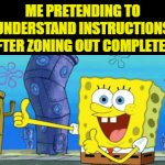 instructions | ME PRETENDING TO UNDERSTAND INSTRUCTIONS AFTER ZONING OUT COMPLETELY | image tagged in gifs,memes | made w/ Imgflip video-to-gif maker