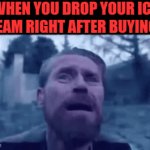 that feeling! | WHEN YOU DROP YOUR ICE CREAM RIGHT AFTER BUYING IT | image tagged in gifs,memes | made w/ Imgflip video-to-gif maker