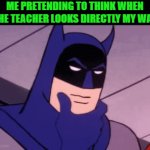 That feeling! | ME PRETENDING TO THINK WHEN THE TEACHER LOOKS DIRECTLY MY WAY | image tagged in gifs,memes | made w/ Imgflip video-to-gif maker