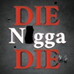 DIE N-WORD DIE