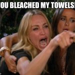 Taylor Armstrong crying | YOU BLEACHED MY TOWELS!! | image tagged in taylor armstrong crying | made w/ Imgflip meme maker