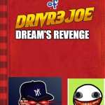 Diary of Drivr3joe: Dream's Revenge | DREAM'S REVENGE | image tagged in diary of a wimpy kid covers 2 | made w/ Imgflip meme maker