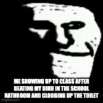 nah you lying if you never did this | ME SHOWING UP TO CLASS AFTER BEATING MY DIHH IN THE SCHOOL BATHROOM AND CLOGGING UP THE TOILET | image tagged in gifs,stop reading the tags,racist | made w/ Imgflip video-to-gif maker