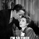 mary astor | OH SAM; I'M SO TIRED OF ALL THE WINNING! | image tagged in mary astor | made w/ Imgflip meme maker