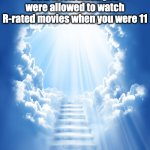 Heaven | How it felt when you were allowed to watch R-rated movies when you were 11 | image tagged in heaven,childhood | made w/ Imgflip meme maker