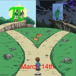 March 14 | March 14th | image tagged in yu-gi-oh dramatic crossroads,pi,date,today | made w/ Imgflip meme maker