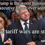 Tariffs Are Stupid | Trump is the worst business executive I have ever seen. These tariff wars are stupid! RAVEN NEVERMORE 
03-14-25 | image tagged in tim walz and kamala harris,ravennevermore,timwalz | made w/ Imgflip meme maker