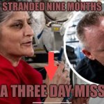 Stranded | STRANDED NINE MONTHS; ON A THREE DAY MISSION | image tagged in stranded,nasa,nasa lies,political memes,political humor,woke | made w/ Imgflip meme maker