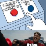 Robotnik Button | IMPROVE TF2; CANCEL CLASSIC OFFENSIVE AT THE LAST MINUTE; Valve: | image tagged in robotnik button | made w/ Imgflip meme maker