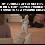 Do be grooving tho | MY DUMBASS AFTER GETTING A +D ON A TEST I NEVER STUDIED FOR
(IT COUNTS AS A PASSING GRADE) | image tagged in gifs,funny,dancing baby,gif,memes | made w/ Imgflip video-to-gif maker