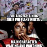 Michael Jackson Popcorn 2 | VILLAINS EXPLAINING THEIR EVIL PLANS IN DETAIL; MAIN CHARACTER WAITING AND WATCHING | image tagged in michael jackson popcorn 2 | made w/ Imgflip meme maker