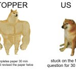 Buff Doge vs. Cheems | TOPPER; US; completes paper 30 min ago and revised the paper twice; stuck on the first question for 30 mins | image tagged in memes,buff doge vs cheems | made w/ Imgflip meme maker