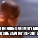 skrtttttttttttttttttttttttttttttttt | ME RUNNING FROM MY MOM AFTER SHE SAW MY REPORT CARD | image tagged in gifs,flash | made w/ Imgflip video-to-gif maker