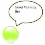Good Morning Bro