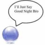 I'll Just Say Good Night Bro