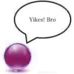 Yikes! Bro