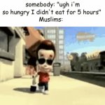 as a Muslim this is so true | somebody: "ugh i'm so hungry I didn't eat for 5 hours" 
Muslims: | image tagged in gifs,relatable | made w/ Imgflip video-to-gif maker