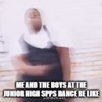 Proud? | ME AND THE BOYS AT THE JUNIOR HIGH SPPS DANCE BE LIKE | image tagged in gifs,dancing | made w/ Imgflip video-to-gif maker