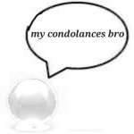 my condolances bro meme