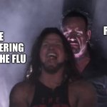 At least it isn’t cancer | MY RELAPSE; ME RECOVERING FROM THE FLU | image tagged in aj styles undertaker,flu,sick | made w/ Imgflip meme maker