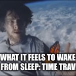 Can’t we sleep longer? | WHAT IT FEELS TO WAKE UP FROM SLEEP: TIME TRAVEL | image tagged in gifs,sleep | made w/ Imgflip video-to-gif maker