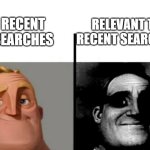 Google | RELEVANT TO RECENT SEARCHES; RECENT SEARCHES | image tagged in teacher's copy,so true memes,if you know what i mean | made w/ Imgflip meme maker