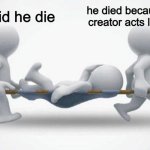 true honestly | why did he die; he died because every creator acts like drake | image tagged in what happened to him | made w/ Imgflip meme maker