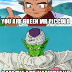 professor oak meets piccolo | YOU ARE GREEN MR PICCOLO | image tagged in your green piccolo,pokemon,professor oak,dragon ball z,crossover memes,funny memes | made w/ Imgflip meme maker