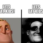 lets eat kids | LETS EAT KIDS. LETS EAT, KIDS! | image tagged in teacher's copy,memes,funny,kommas | made w/ Imgflip meme maker