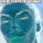 Its Always The Basemant | POV: THE GHOST WAITING FOR ME TO OPEN THE BASEMANT | image tagged in mewing guy | made w/ Imgflip meme maker