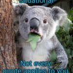 Know yourself | Wisdom is situational; deadboxprime; Not every quote applies to you | image tagged in memes,surprised koala | made w/ Imgflip meme maker