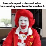 six seven lol hahahahahahhaha | how mfs expect us to react when they count up once from the number 6 | image tagged in gifs,67,so funny,i am going to laugh | made w/ Imgflip video-to-gif maker