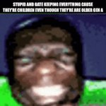 I hate be stereotyped as this | GEN Z STEREOTYPING GEN A CALLING THEM STUPID AND GATE KEEPING EVERYTHING CAUSE THEY’RE CHILDREN EVEN THOUGH THEY’RE ARE OLDER GEN A | image tagged in gifs,stereotype | made w/ Imgflip video-to-gif maker