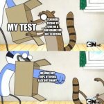 HAHA TAKE THAT | TEACHERS TRYING TO GIVE ME A BAD GRADE FOR NOT STUDYING; MY TEST; ME WHO GOT 100% BY BEING LAZY BUT SMART | image tagged in mordecai punches rigby through a box | made w/ Imgflip meme maker