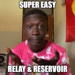 Khaby Lame | SUPER EASY; RELAY & RESERVOIR | image tagged in khaby lame | made w/ Imgflip meme maker