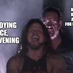 AJ Styles & Undertaker | MY NEIGHBOR DECIDING IT'S A GREAT TIME FOR DRUM PRACTICE; ME ENJOYING A NICE, QUIET EVENING | image tagged in aj styles undertaker | made w/ Imgflip meme maker