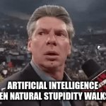 Insert title here | ARTIFICIAL INTELLIGENCE WHEN NATURAL STUPIDITY WALKS IN | image tagged in gifs,memes | made w/ Imgflip video-to-gif maker