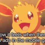 no ads :) | how it feels when there is no ads in the mobile game | image tagged in gifs,memes,fun,impossible,eevee,pokemon | made w/ Imgflip video-to-gif maker