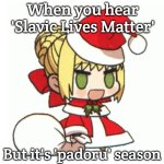 padoru | When you hear 'Slavic Lives Matter'; But it's 'padoru' season | image tagged in padoru,slavic lives matter | made w/ Imgflip meme maker