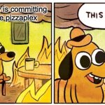 This Is Fine | When Gregory is committing arson on the pizzaplex | image tagged in memes,this is fine | made w/ Imgflip meme maker