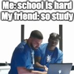 ahhh it all makes sense now | Me: school is hard
My friend: so study | image tagged in gifs,funny,school,friends | made w/ Imgflip video-to-gif maker