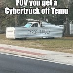 TEMU cybertruck | POV you get a Cybertruck off Temu | image tagged in gifs,cybertruck,temu,meme,funny,wtf | made w/ Imgflip images-to-gif maker