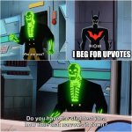 WHYYYYY | I BEG FOR UPVOTES | image tagged in do you have the slightest idea how little that narrows it down | made w/ Imgflip meme maker