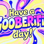 Have a Gooberific Day