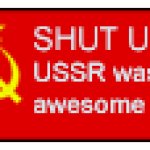 Shut up; USSR wasn't awesome meme