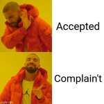 Drake Hotline Bling Meme | Accepted; Complain't | image tagged in memes,complain,accept | made w/ Imgflip meme maker