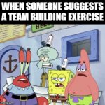 team building | WHEN SOMEONE SUGGESTS A TEAM BUILDING EXERCISE | image tagged in gifs,memes | made w/ Imgflip video-to-gif maker